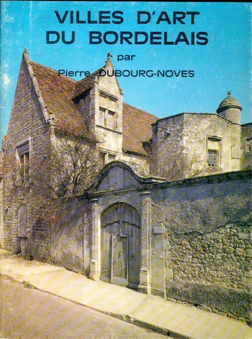 Livrenpoche : Villes d'art du bordelais - Pierre Dubourg-Noves - Livre