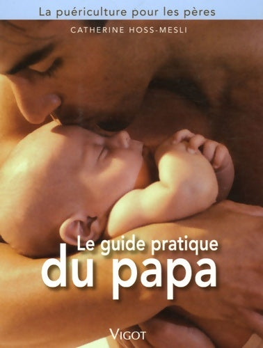 Livrenpoche : Le guide pratique du papa : La puériculture pour les pères - Catherine Hoss-Mesli - Livre