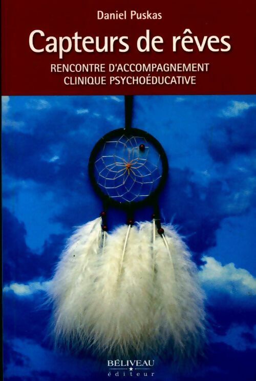 Capteurs de rêves : Rencontre d'accompagnement clinique psychoéducative - Daniel Puskas -  Beliveau - Livre