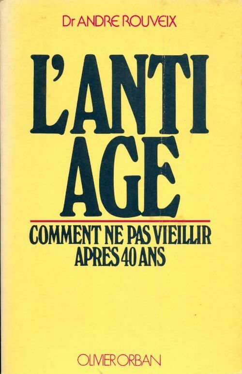 L'anti-âge : Comment ne pas vieillir après 40 ans - André Rouveix -  Orban GF - Livre