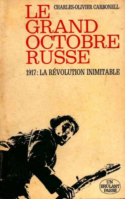 Livrenpoche : Le grand octobre russe 1917 : La révolution inimitable - Charles-Olivier Carbonell - Livre