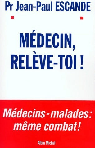 Livrenpoche : Médecin, relève-toi ! - Pr Jean-Paul Escande - Livre
