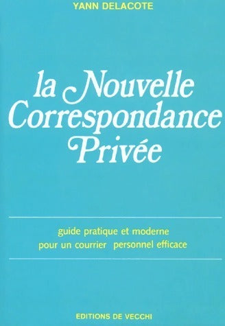 Livrenpoche : La nouvelle correspondance privée. Guide pratique et moderne pour un courrier personnel efficace - Yann Delacôte - Livre