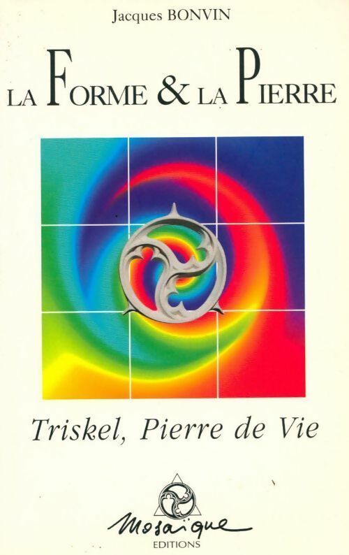 Livrenpoche : La forme & la pierre. Triskell, pierre de vie - Jacques Bonvin - Livre