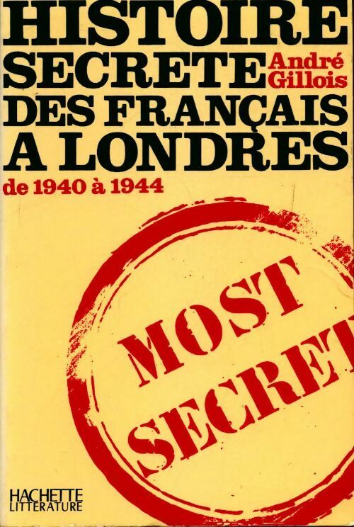 Histoire secrète des français à Londres de 1940 à 1944 - André Gillois -  Hachette GF - Livre