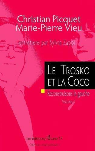 Livrenpoche : Le Trotsko et la Coco : Reconstruisons la gauche volume 1 - Christian Picquet, Marie-Pierre Vieu - Livre