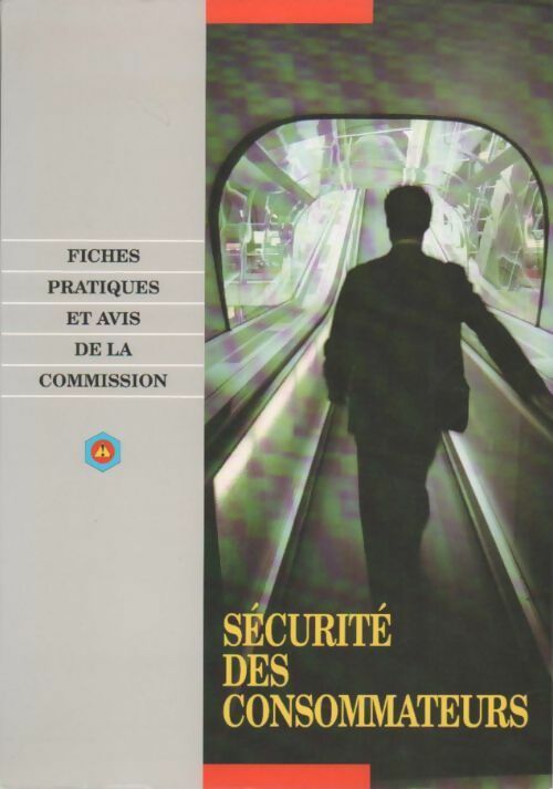 Livrenpoche : Sécurité des consommateurs. Fiches pratiques et avis de la commission - Collectif - Livre