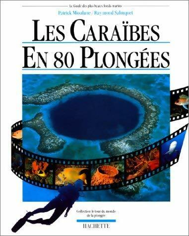 Livrenpoche : Les Caraïbes en 80 plongées - Patrick Mioulane, Raymond Sahuquet - Livre