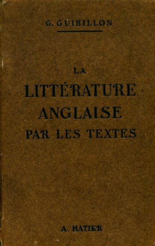 La littérature anglaise par les textes - G. Guibillon -  Hatier GF - Livre