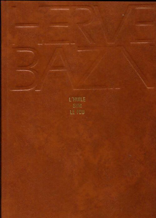 L'huile sur le feu - Hervé Bazin -  La meilleure bibliothèque - Livre