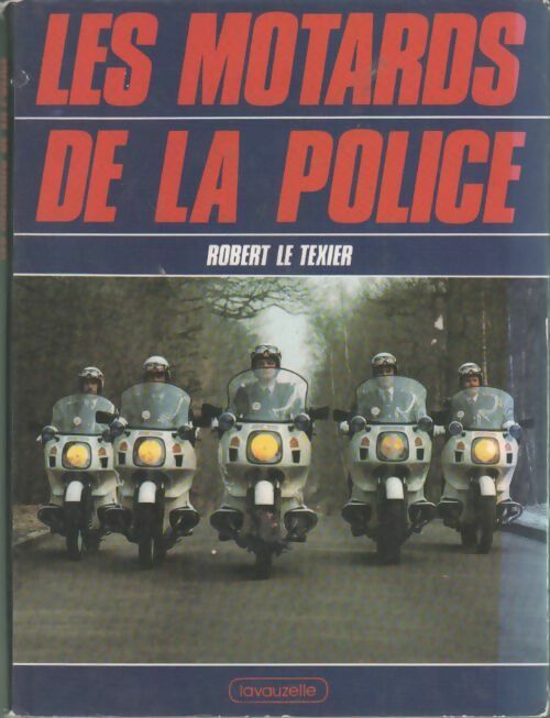 Les motards de la police - Robert Le Texier - Livre