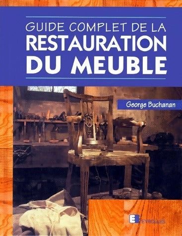 Livrenpoche : Guide complet de la restauration du meuble - George Buchanan - Livre