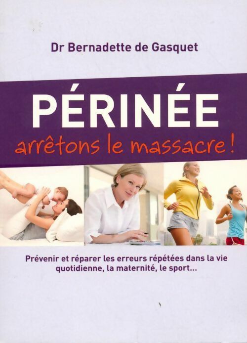 Livrenpoche : Périnée. Arrêtons le massacre - Bernadette De Gasquet - Livre