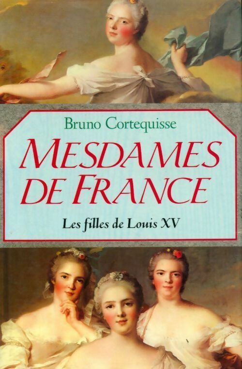 Livrenpoche : Mesdames de France - Bruno Cortequisse - Livre