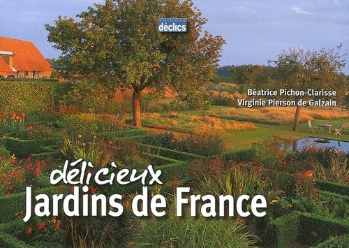 Livrenpoche : Délicieux jardins de France - Béatrice Pichon, Virginie Pierson De Galzain - Livre