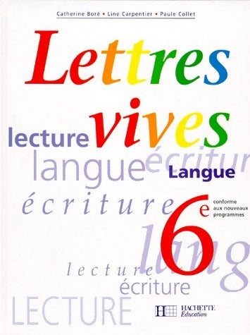 Lettres vives 6e - Paule Collet ; Line Carpentier ; Catherine Boré -  Hachette Education GF - Livre