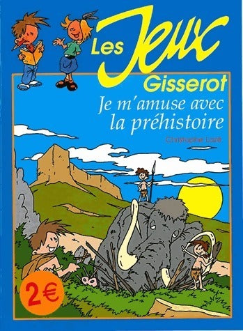 Je m'amuse avec la préhistoire - Christophe Lazé -  Les jeux Gisserot - Livre