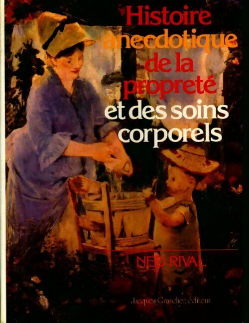 Livrenpoche : Histoire anecdotique de la propreté et des soins corporels - Ned Rival - Livre