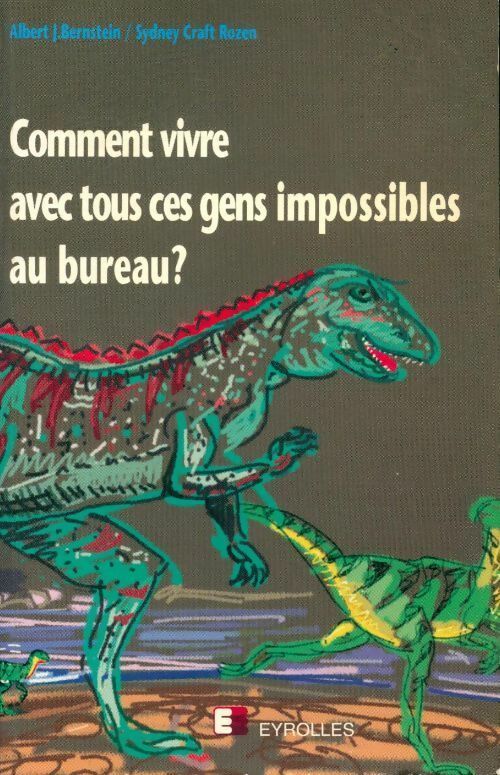 Livrenpoche : Comment vivre avec tous ces gens impossibles au bureau ? - Albert J. Bernstein, Sydney Craft Rozen - Livre