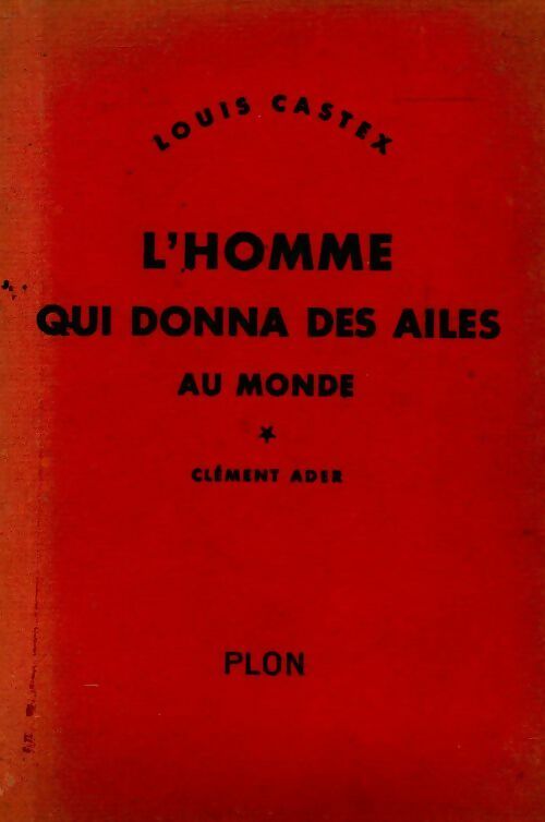 Livrenpoche : L'homme qui donna des ailes au monde - Louis Castex - Livre
