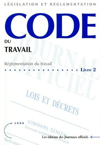 Livrenpoche : Code du travail Livre 2. Réglementation du travail 1999 - Journaux Officiels - Livre