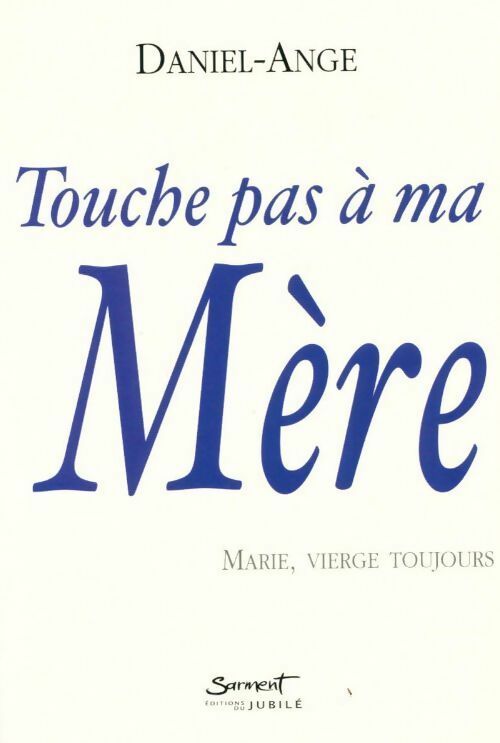 Livrenpoche : Touche pas à ma mère. Marie, vierge toujours - Daniel-Ange - Livre
