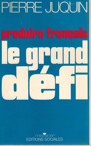 Livrenpoche : Produire français. Le grand défi - Pierre Juquin - Livre