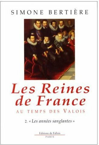Livrenpoche : Les reines de France au temps des Valois Tome II : Les années sanglantes - Simone Bertière - Livre