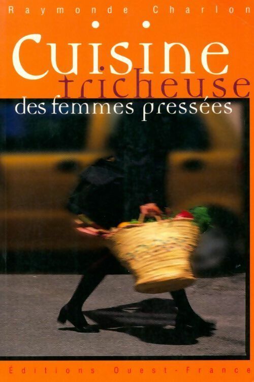 La cuisine des femmes pressées - Raymonde Charlon -  Ouest France GF - Livre
