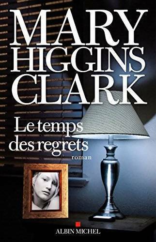 Le temps des regrets - Mary Higgins Clark -  Albin Michel GF - Livre