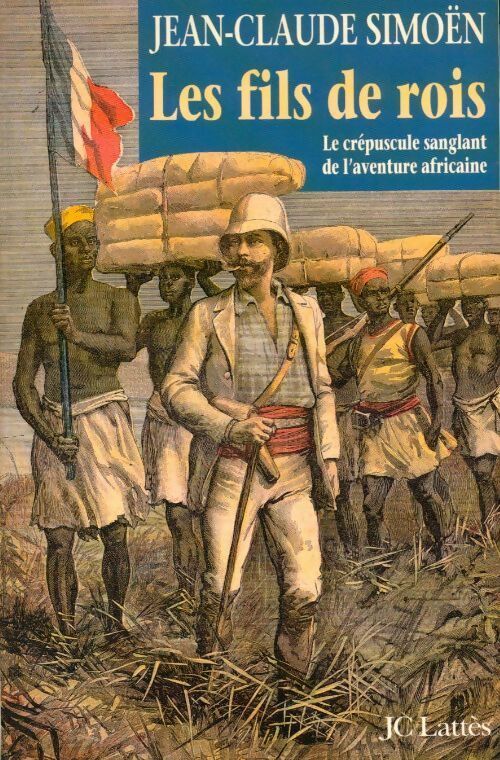 Les fils de rois. Le crépuscule sanglant de l'aventure africaine - Jean-Claude Simoën - Livre