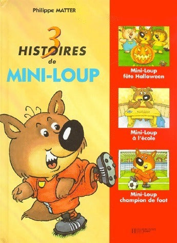 Livrenpoche : 3 histoires de Mini-loup : Fête Halloween, à l'école, champion de foot - Philippe Matter - Livre