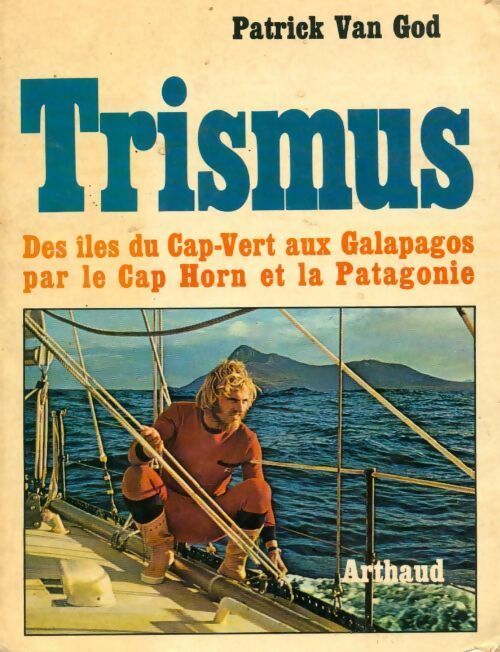 Trismus. Des îles du CAP-vert aux Galapagos par le Cap Horn et la Patagonie - Van God Patrick - Livre