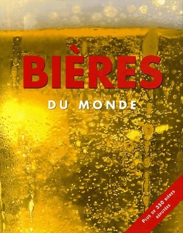 Bières du monde. Plus de 350 bières réputées - David Kenning -  Parragon books - Livre