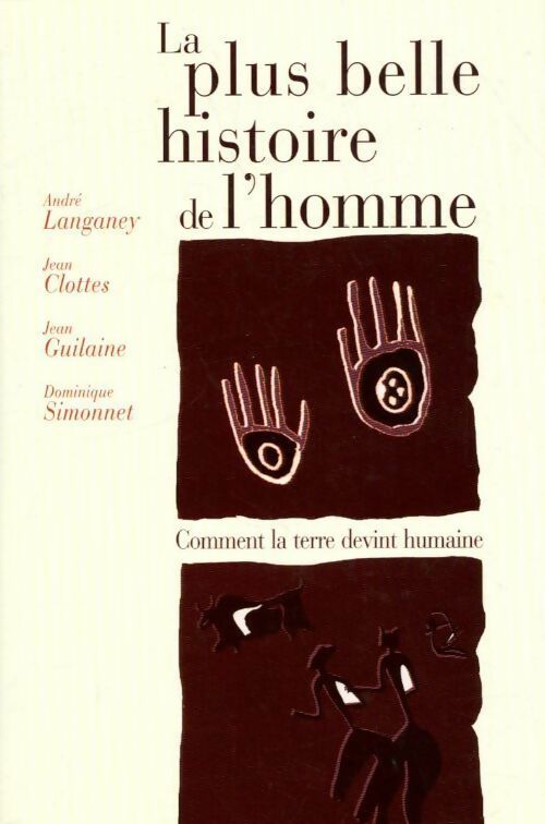 Livrenpoche : La plus belle histoire de l'homme - André Langaney, Jean Clottes, Jean Guilaine - Livre