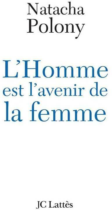Livrenpoche : L'homme est l'avenir de la femme. Autopsie du féminisme contemporain - Natacha Polony - Livre