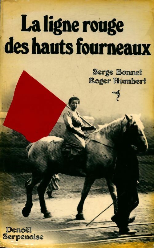 Livrenpoche : La ligne rouge des hauts fourneaux - Serge Bonnet, Roger Humbert - Livre