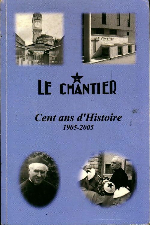 Livrenpoche : Le chantier : Cent ans d'histoire 1905-2005 - Claude Morand - Livre