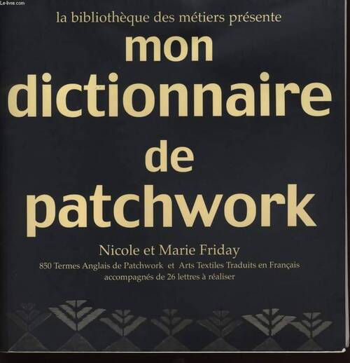 Mon dictionnaire de patchwork - Nicole Friday, Marie Friday - Livre