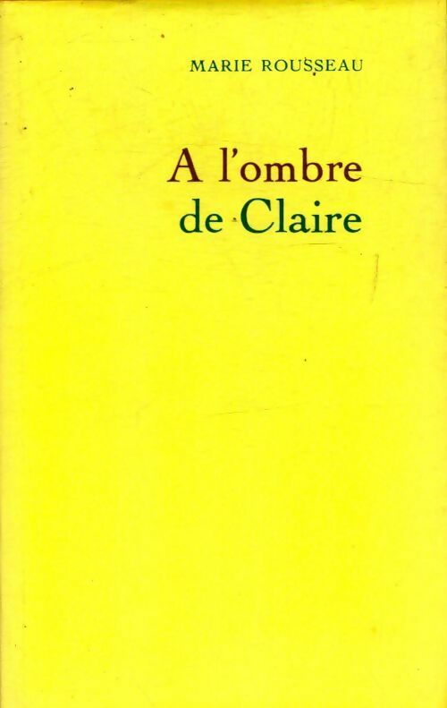 Livrenpoche : A l'ombre de Claire - Marie Rousseau - Livre