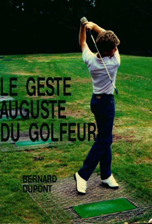Livrenpoche : Le geste auguste du golfeur - Bernard Dupont - Livre