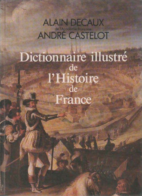 Livrenpoche : Dictionnaire illustré de l'Histoire de France - Alain Decaux - Livre