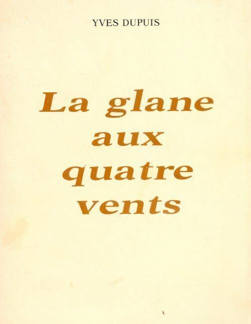 Livrenpoche : La glane aux quatre vents - Yves Dupuis - Livre