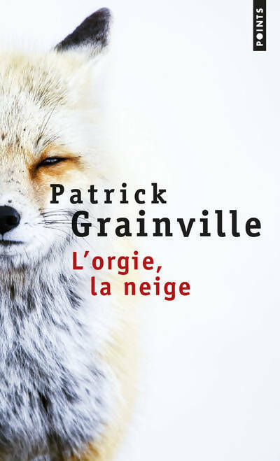 L'orgie, la neige - Patrick Grainville -  Points - Livre