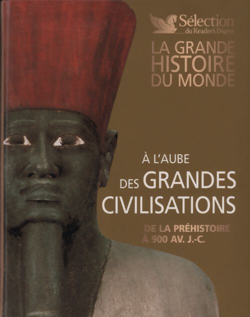 A l'aube des grandes civilisations. De la préhistoire à nos jours - A Blondet - Livre