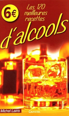 Livrenpoche : Les 120 meilleures recettes d'alcools - M Lairis - Livre