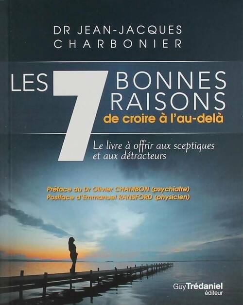Livrenpoche : Les 7 bonnes raisons de croire à l'au-delà - Jean-Jacques Charbonier - Livre