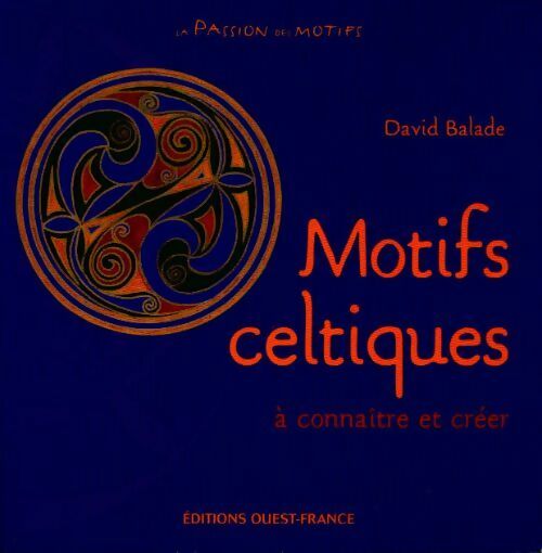Motifs celtiques : A connaître et créer - David Balade -  Ouest France GF - Livre