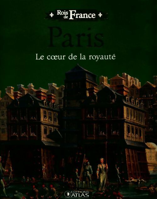 Paris, le coeur de la royauté - Collectif ICEM Pédagogie Freinet -  Rois de France - Livre