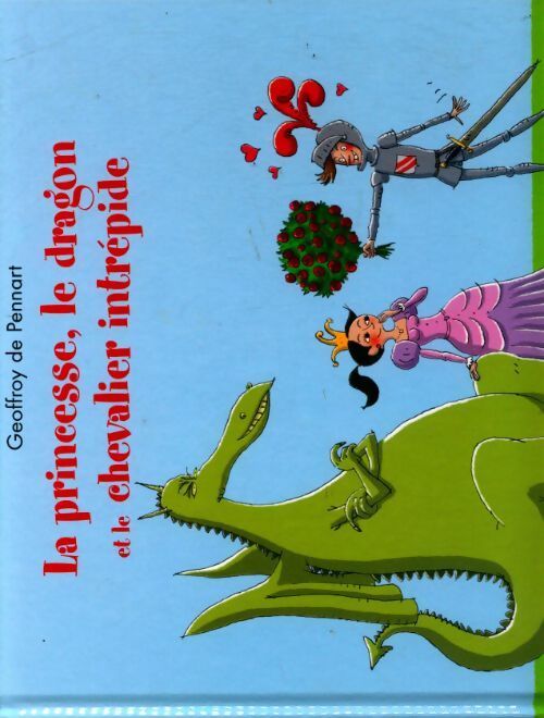 La princesse, le dragon et le chevalier intrépide - Geoffroy De Pennart - Livre